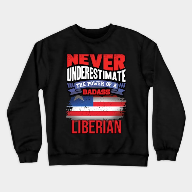 Never Underestimate The Power Of A Badass Liberian - Gift For Liberian With Liberian Flag Heritage Roots From Liberia Crewneck Sweatshirt by giftideas